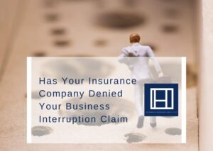 Has Your Insurance Company Denied Your Business Interruption Claim?
