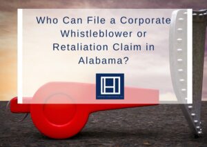 Who-Can-File-a-Corporate-Whistleblower-or-Retaliation-Claim-in-Alabama