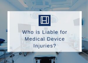 Who is Liable for Medical Device Injuries?
