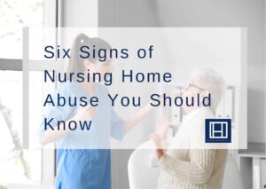 Six-Signs-of-Nursing-Home-Abuse-You-Should-Know