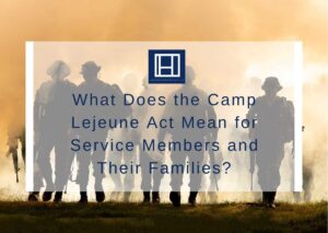 What Does the Camp Lejeune Act Mean for Service Members and Their Families?